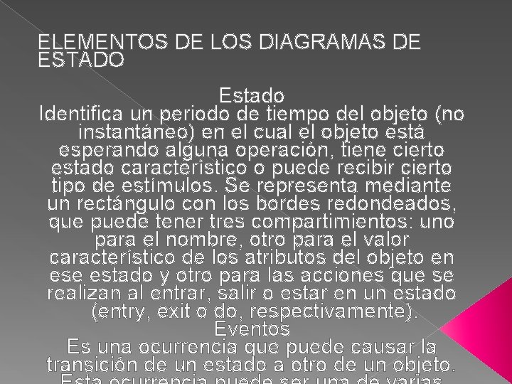 ELEMENTOS DE LOS DIAGRAMAS DE ESTADO Estado Identifica un periodo de tiempo del objeto