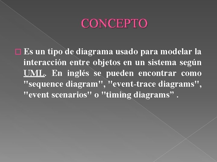 CONCEPTO � Es un tipo de diagrama usado para modelar la interacción entre objetos