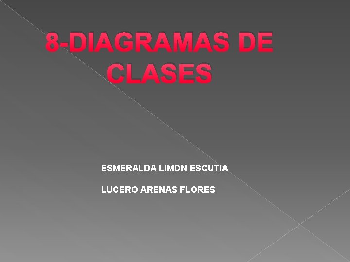 8 -DIAGRAMAS DE CLASES ESMERALDA LIMON ESCUTIA LUCERO ARENAS FLORES 