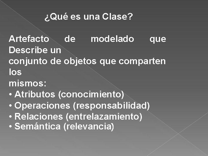 ¿Qué es una Clase? Artefacto de modelado que Describe un conjunto de objetos que