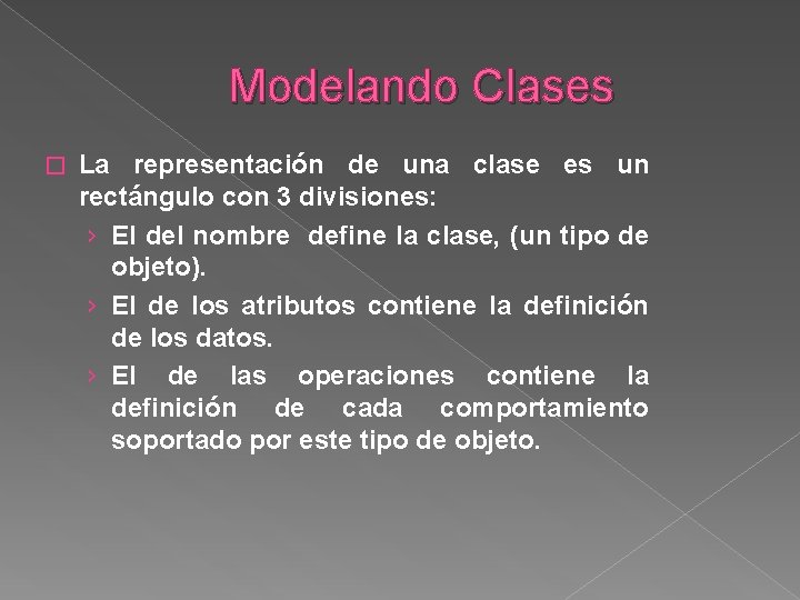 Modelando Clases � La representación de una clase es un rectángulo con 3 divisiones: