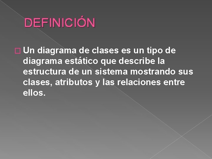 DEFINICIÓN � Un diagrama de clases es un tipo de diagrama estático que describe