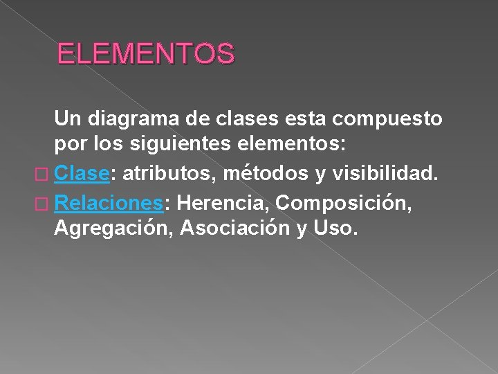 ELEMENTOS Un diagrama de clases esta compuesto por los siguientes elementos: � Clase: atributos,