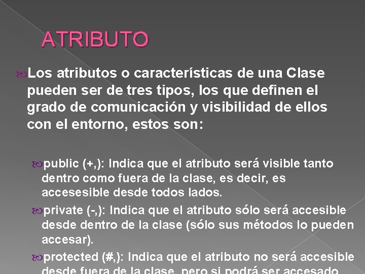 ATRIBUTO Los atributos o características de una Clase pueden ser de tres tipos, los