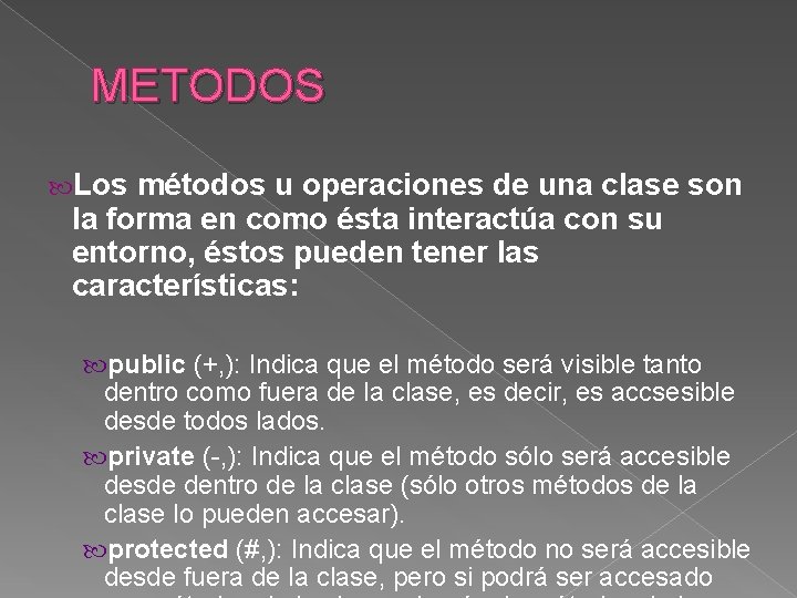 METODOS Los métodos u operaciones de una clase son la forma en como ésta