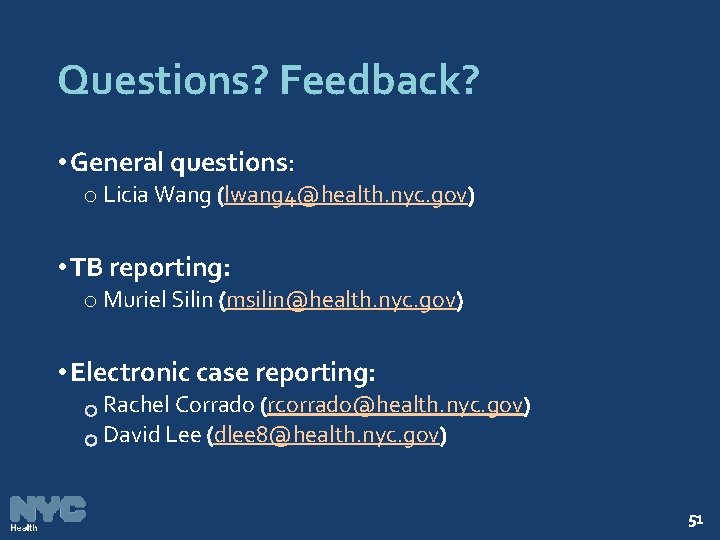 Questions? Feedback? • General questions: o Licia Wang lwang 4@health. nyc. gov • TB