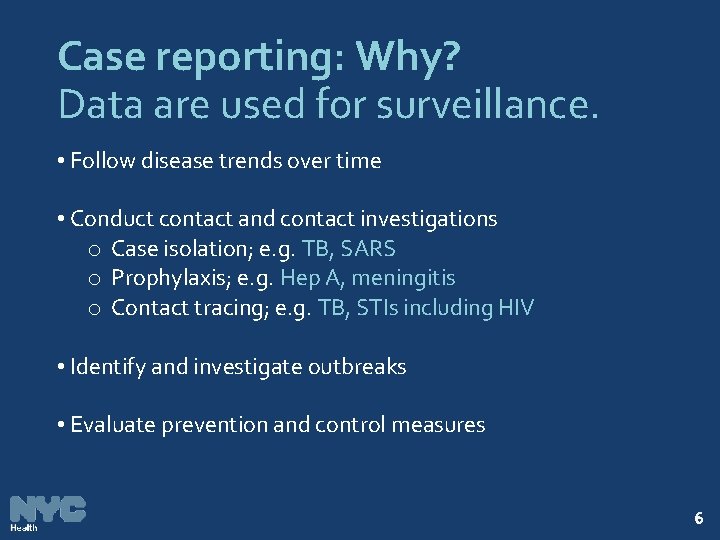 Case reporting: Why? Data are used for surveillance. • Follow disease trends over time