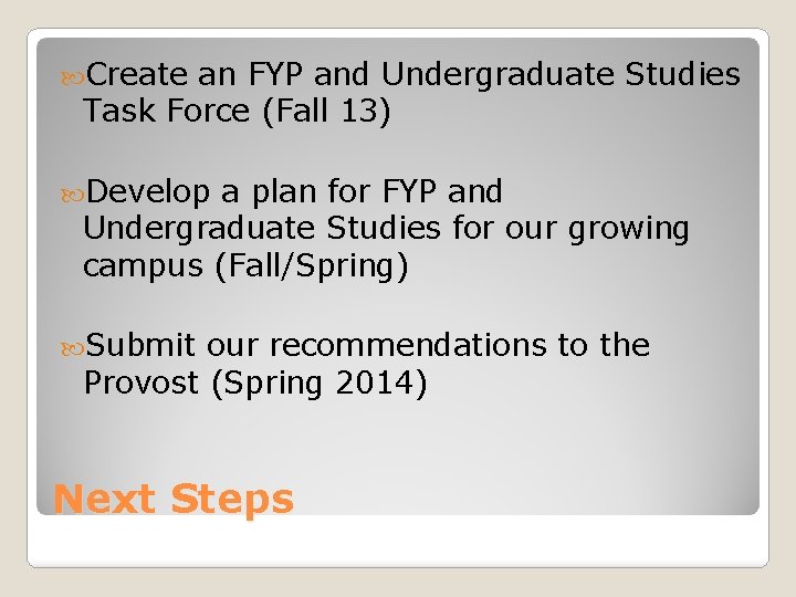 Create an FYP and Undergraduate Studies Task Force (Fall 13) Develop a plan