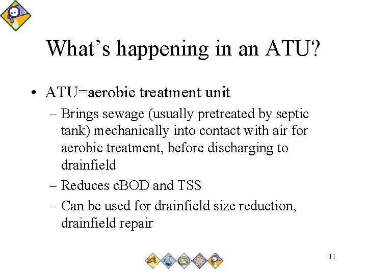 What’s happening in an ATU? • ATU=aerobic treatment unit – Brings sewage (usually pretreated