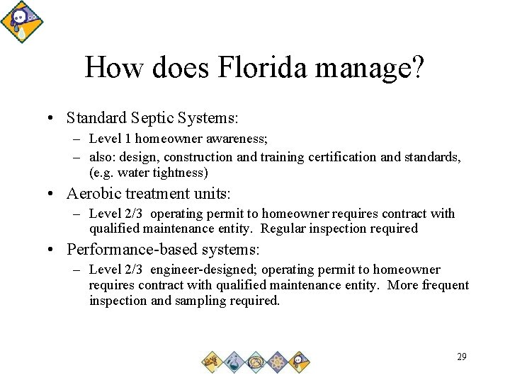 How does Florida manage? • Standard Septic Systems: – Level 1 homeowner awareness; –