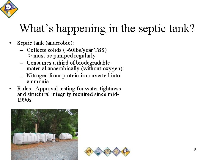 What’s happening in the septic tank? • Septic tank (anaerobic): – Collects solids (~60