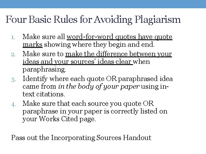 Four Basic Rules for Avoiding Plagiarism Make sure all word-for-word quotes have quote marks