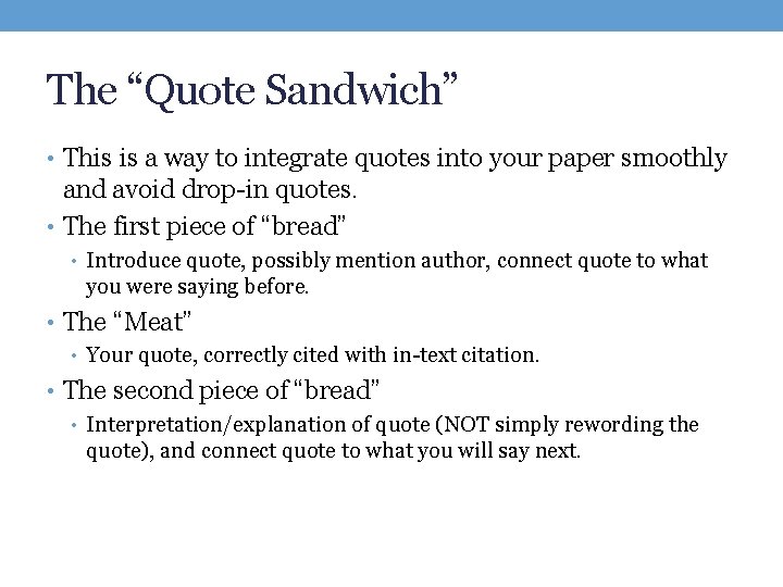 The “Quote Sandwich” • This is a way to integrate quotes into your paper