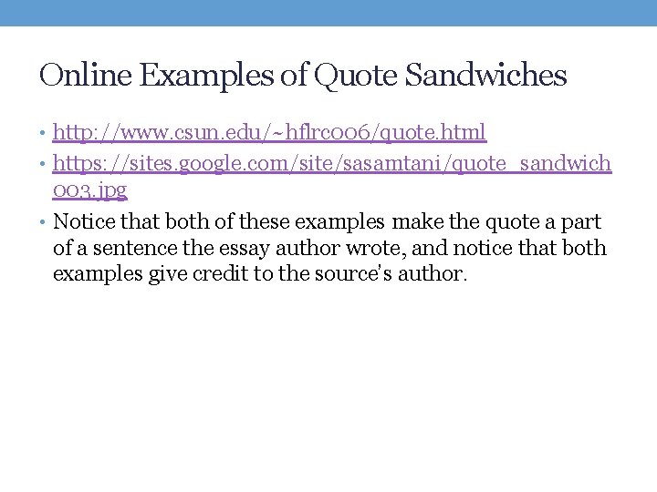 Online Examples of Quote Sandwiches • http: //www. csun. edu/~hflrc 006/quote. html • https: