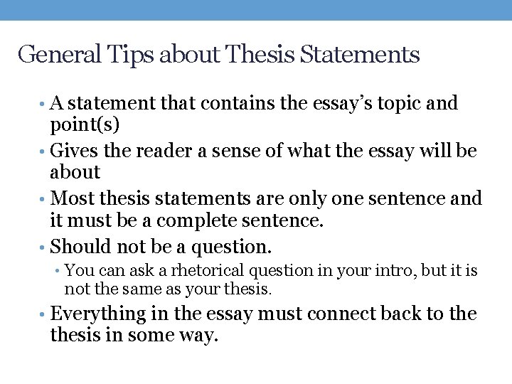 General Tips about Thesis Statements • A statement that contains the essay’s topic and