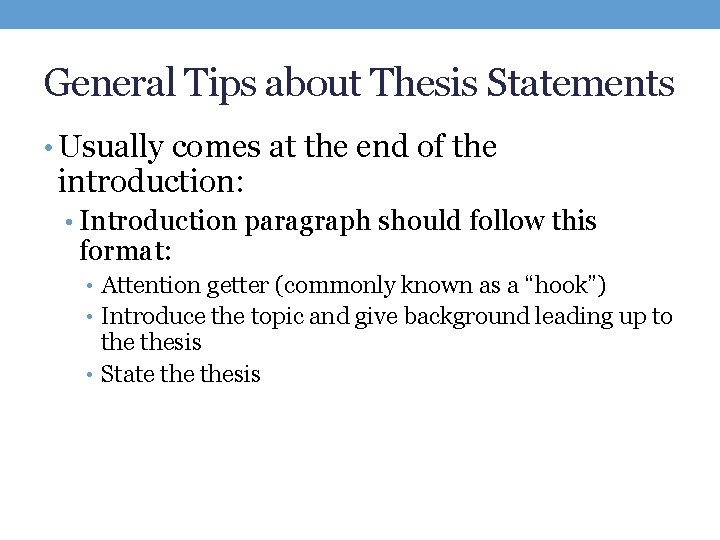 General Tips about Thesis Statements • Usually comes at the end of the introduction: