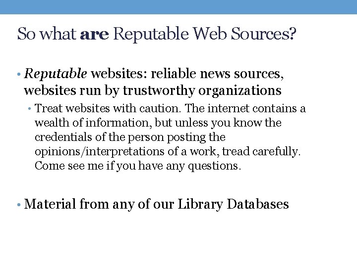 So what are Reputable Web Sources? • Reputable websites: reliable news sources, websites run