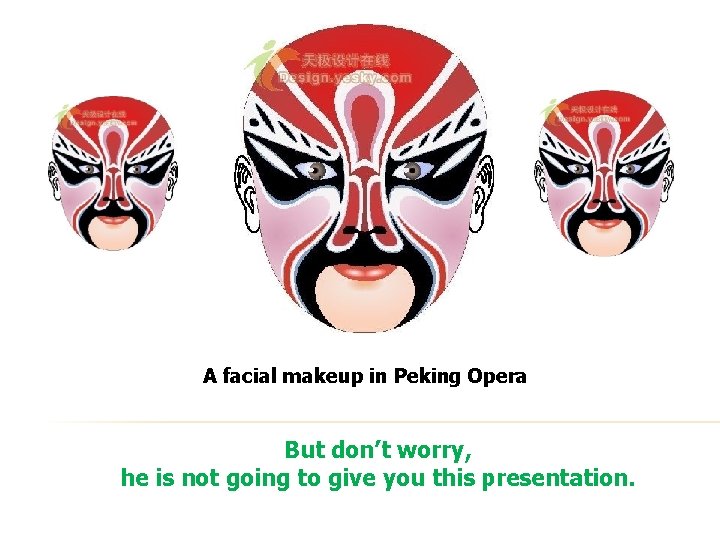 A facial makeup in Peking Opera But don’t worry, he is not going to