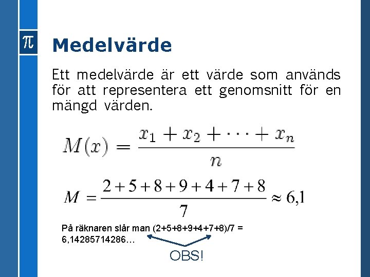 Medelvärde Ett medelvärde är ett värde som används för att representera ett genomsnitt för