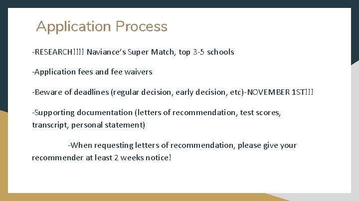 Application Process -RESEARCH!!!! Naviance’s Super Match, top 3 -5 schools -Application fees and fee