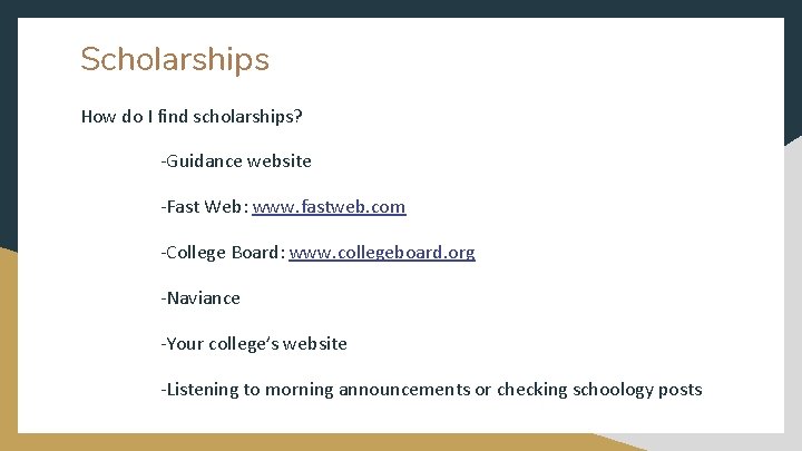 Scholarships How do I find scholarships? -Guidance website -Fast Web: www. fastweb. com -College