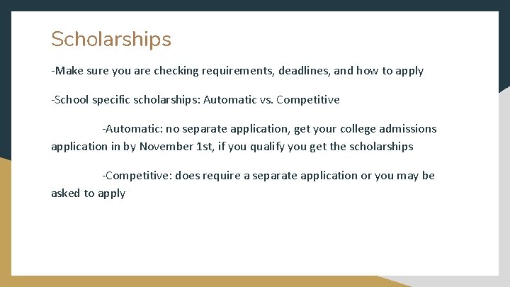 Scholarships -Make sure you are checking requirements, deadlines, and how to apply -School specific