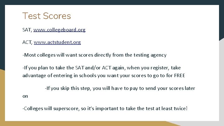 Test Scores SAT, www. collegeboard. org ACT, www. actstudent. org -Most colleges will want