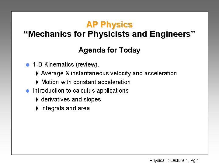 AP Physics “Mechanics for Physicists and Engineers” Agenda for Today l l 1 -D