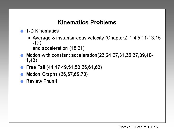 Kinematics Problems l l l 1 -D Kinematics ç Average & instantaneous velocity (Chapter