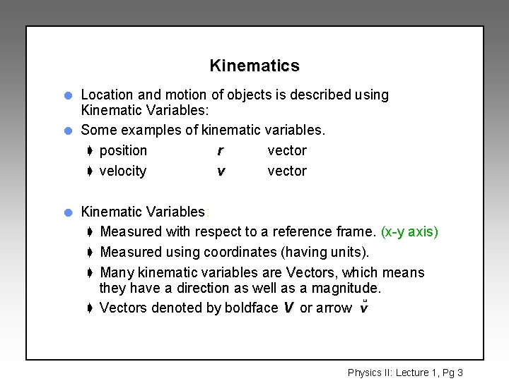 Kinematics l l l Location and motion of objects is described using Kinematic Variables: