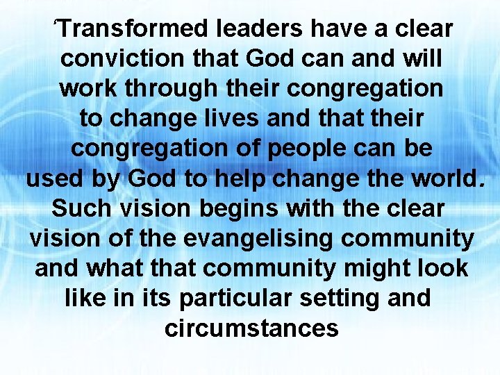 ‘Transformed leaders have a clear conviction that God can and will work through their