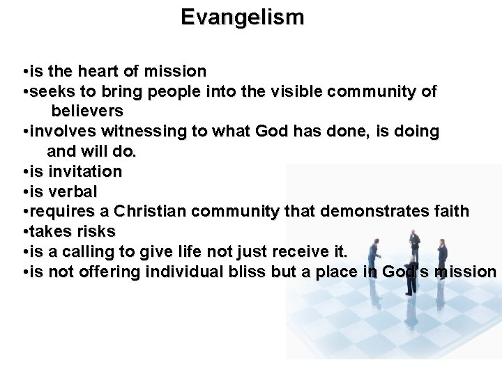 Evangelism • is the heart of mission • seeks to bring people into the