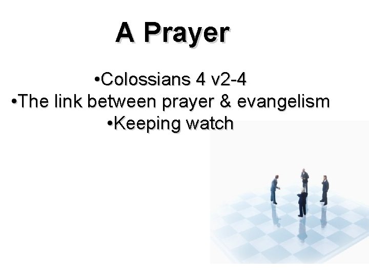 A Prayer • Colossians 4 v 2 -4 • The link between prayer &