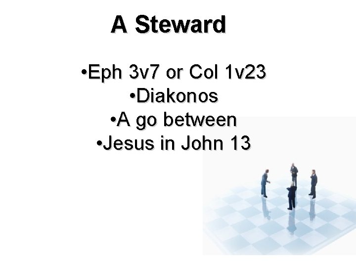 A Steward • Eph 3 v 7 or Col 1 v 23 • Diakonos