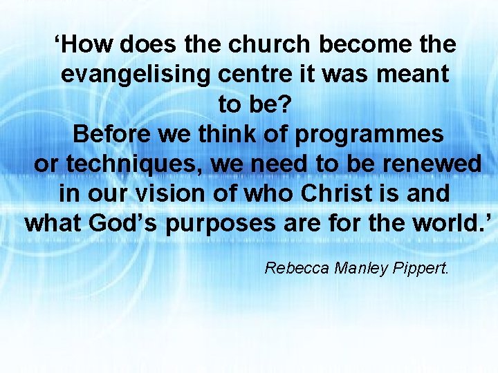 ‘How does the church become the evangelising centre it was meant to be? Before