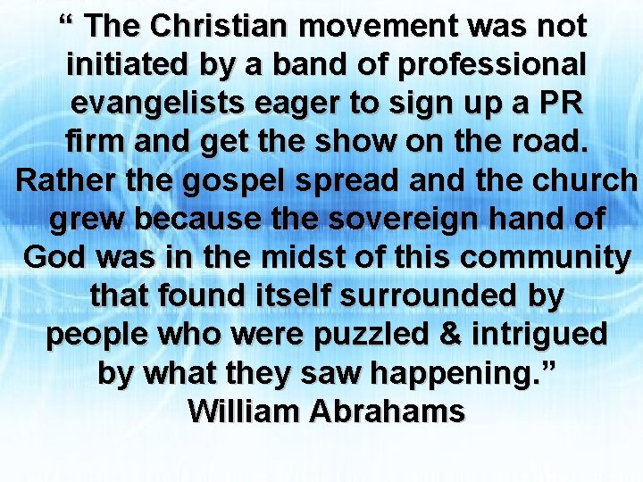 “ The Christian movement was not initiated by a band of professional evangelists eager