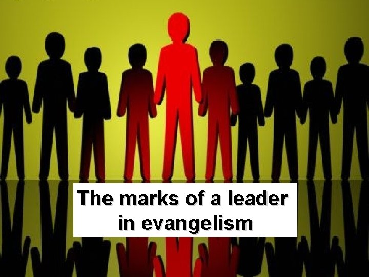 The marks of a leader in evangelism 