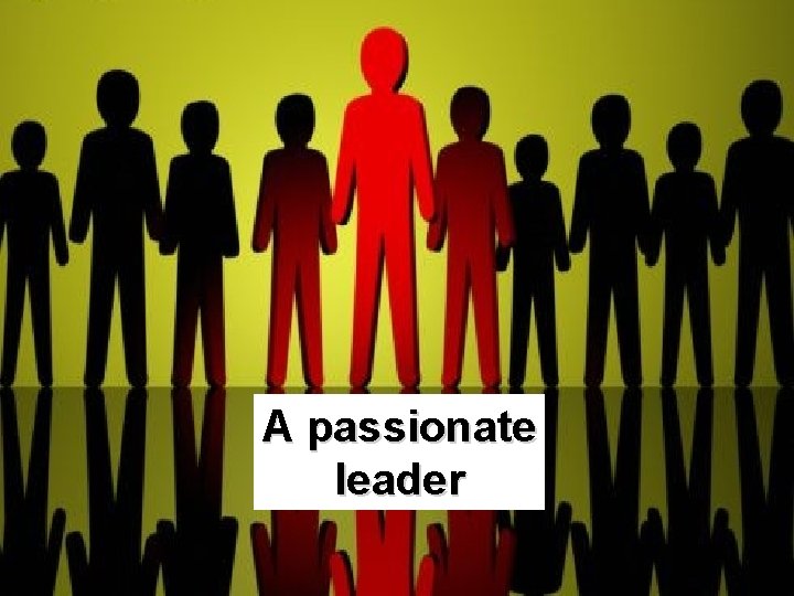 A passionate leader 