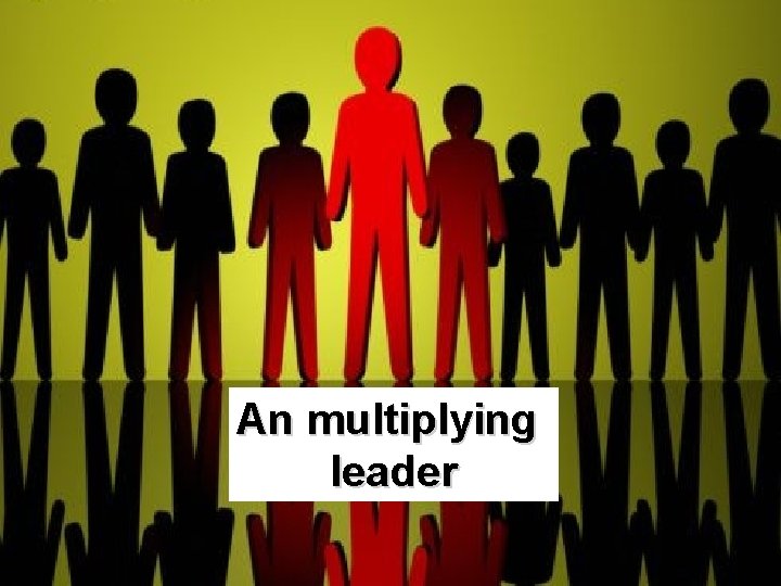 An multiplying leader 