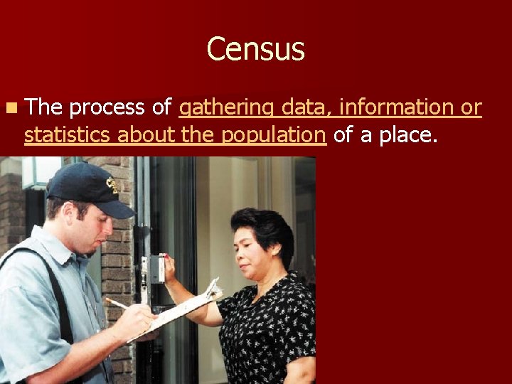 Census n The process of gathering data, information or statistics about the population of Census n The process of gathering data, information or statistics about the population of