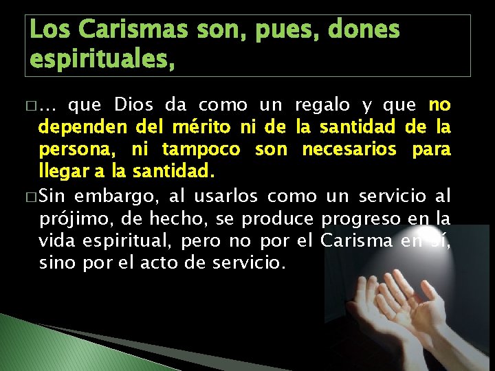 Los Carismas son, pues, dones espirituales, �… que Dios da como un regalo y