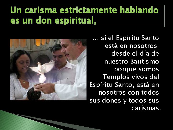 Un carisma estrictamente hablando es un don espiritual, … si el Espíritu Santo está