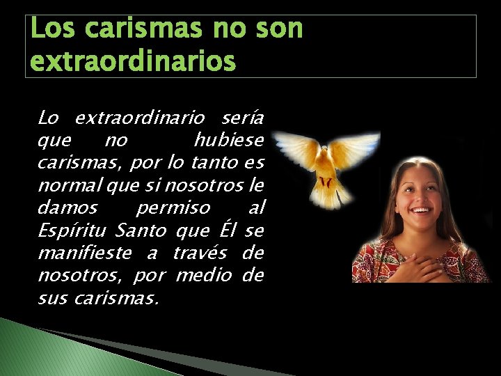 Los carismas no son extraordinarios Lo extraordinario sería que no hubiese carismas, por lo