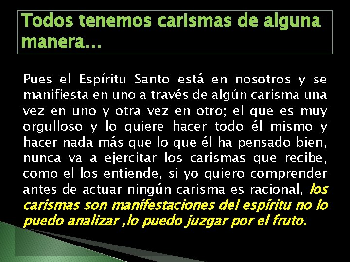 Todos tenemos carismas de alguna manera… Pues el Espíritu Santo está en nosotros y