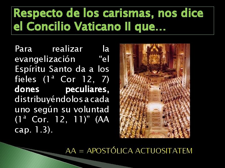 Respecto de los carismas, nos dice el Concilio Vaticano II que… Para realizar la