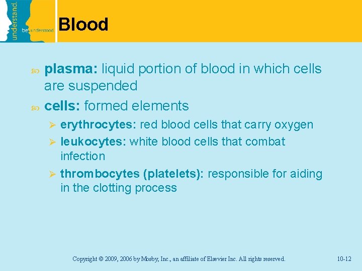 Blood plasma: liquid portion of blood in which cells are suspended cells: formed elements