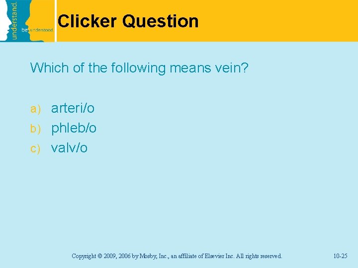 Clicker Question Which of the following means vein? arteri/o b) phleb/o c) valv/o a)