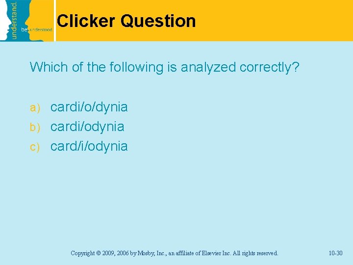 Clicker Question Which of the following is analyzed correctly? cardi/o/dynia b) cardi/odynia c) card/i/odynia