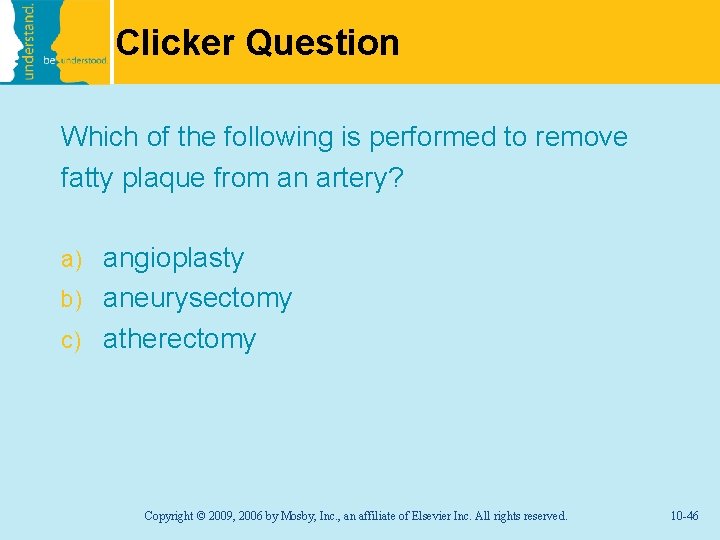 Clicker Question Which of the following is performed to remove fatty plaque from an