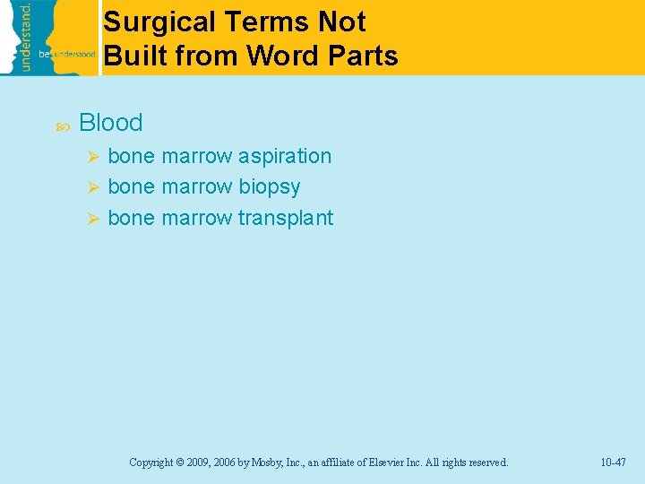Surgical Terms Not Built from Word Parts Blood bone marrow aspiration Ø bone marrow